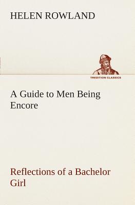 A Guide to Men Being Encore Reflections of a Bachelor Girl