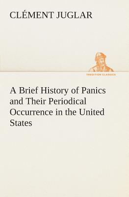 A Brief History of Panics and Their Periodical Occurrence in the United States