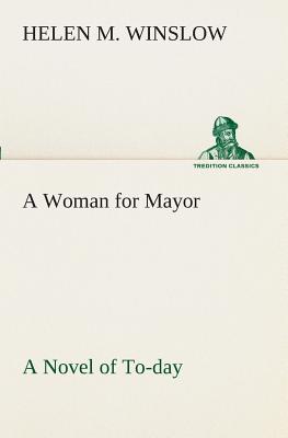 A Woman for Mayor A Novel of To-day