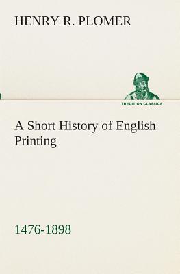 A Short History of English Printing, 1476-1898