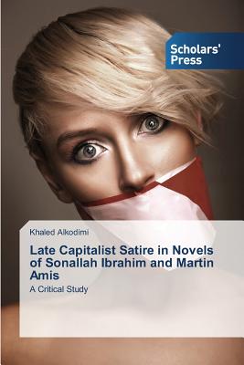 غلاف كتاب Late Capitalist Satire in Novels of Sonallah Ibrahim and Martin Amis