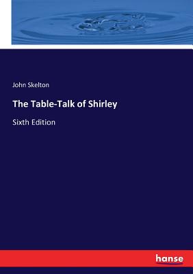 The Table-Talk of Shirley:Sixth Edition