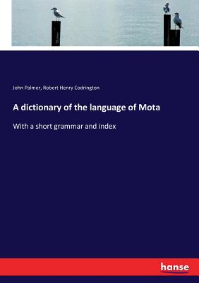 A dictionary of the language of Mota:With a short grammar and index