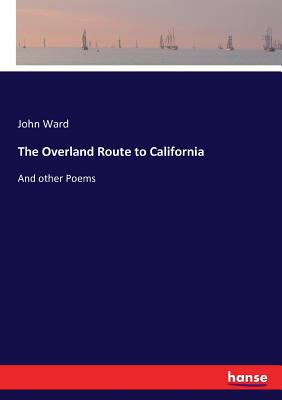 The Overland Route to California:And other Poems