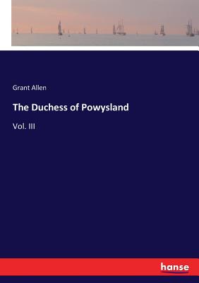 The Duchess of Powysland :Vol. III