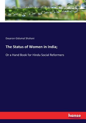 The Status of Women in India; :Or a Hand Book for Hindu Social Reformers