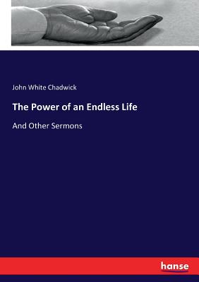 The Power of an Endless Life:And Other Sermons