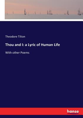 غلاف كتاب Thou and I: a Lyric of Human Life:With other Poems