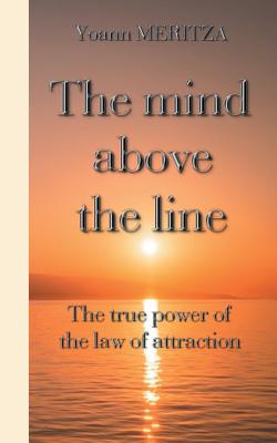 غلاف كتاب The mind above the line:The  true power of the law of attraction