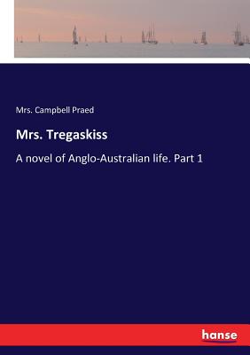 Mrs. Tregaskiss:A novel of Anglo-Australian life. Part 1