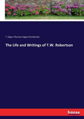 The Life and Writings of T.W. Robertson