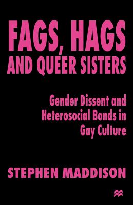 غلاف كتاب Fags, Hags and Queer Sisters: Gender Dissent and Heterosocial Bonds in Gay Culture