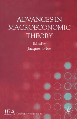 Advances in Macroeconomic Theory: Volume I of the Proceedings of the Iea Congress Held in Buenos Aires, Argentina