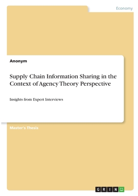 Supply Chain Information Sharing in the Context of Agency Theory Perspective:Insights from Expert Interviews