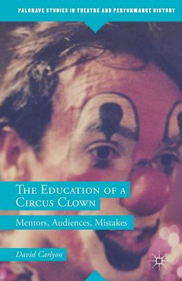 The Education of a Circus Clown : Mentors, Audiences, Mistakes