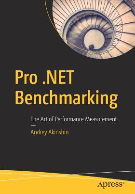 Pro .NET Benchmarking : The Art of Performance Measurement