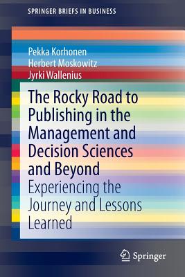 The Rocky Road to Publishing in the Management and Decision Sciences and Beyond : Experiencing the Journey and Lessons Learned