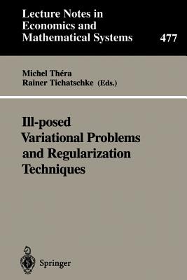 Ill-posed Variational Problems and Regularization Techniques : Proceedings of the "Workshop on Ill-Posed Variational Problems and Regulation Technique