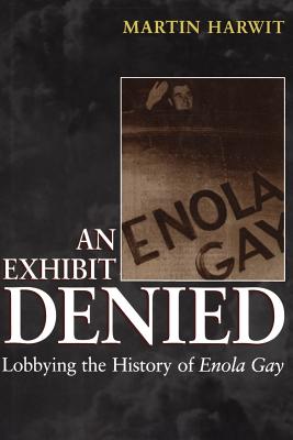 An Exhibit Denied : Lobbying the History of Enola Gay
