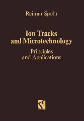 Ion Tracks and Microtechnology : Principles and Applications