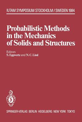 Probabilistic Methods in the Mechanics of Solids and Structures : Symposium Stockholm, Sweden June 19-21, 1984 To the Memory of Waloddi Weibull
