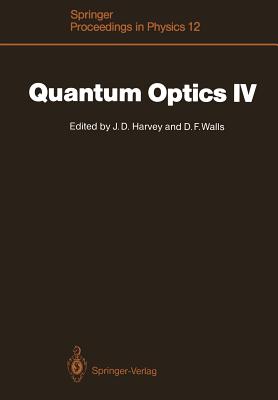 Quantum Optics IV : Proceedings of the Fourth International Symposium, Hamilton, New Zealand, February 10-15, 1986