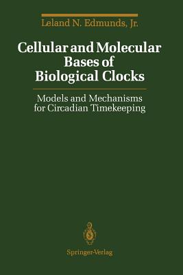 Cellular and Molecular Bases of Biological Clocks : Models and Mechanisms for Circadian Timekeeping