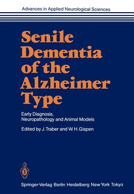 غلاف كتاب Senile Dementia of the Alzheimer Type : Early Diagnosis, Neuropathology and Animal Models