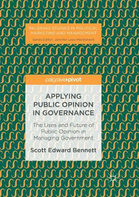 Applying Public Opinion in Governance : The Uses and Future of Public Opinion in Managing Government