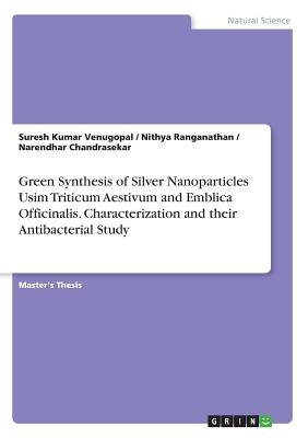 Green Synthesis of Silver Nanoparticles Usim Triticum Aestivum and Emblica Officinalis. Characterization and their Antibacterial Study