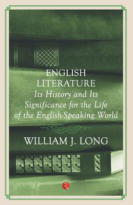 English Literature: Its History And Its Significance For The Life Of The Englishspeaking World