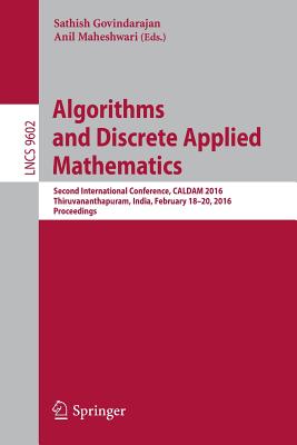 Algorithms and Discrete Applied Mathematics : Second International Conference, CALDAM 2016, Thiruvananthapuram, India, February 18-20, 2016, Proceedin
