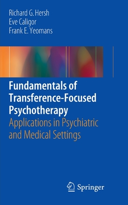 Fundamentals of Transference-Focused Psychotherapy : Applications in Psychiatric and Medical Settings