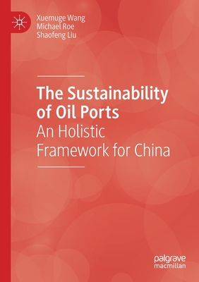 The Sustainability of Oil Ports : An Holistic Framework for China
