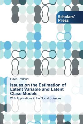 Issues on the Estimation of Latent Variable and Latent Class Models