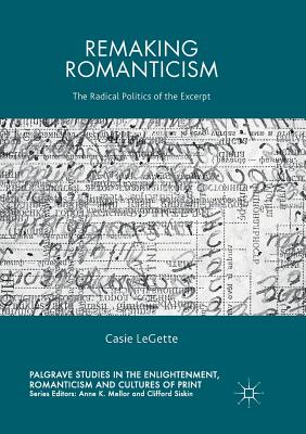 Remaking Romanticism : The Radical Politics of the Excerpt