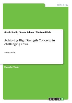 Achieving High Strength Concrete in challenging areas:A case study