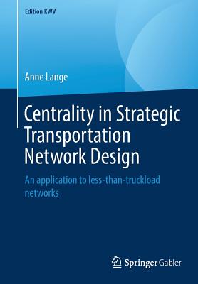 Centrality in Strategic Transportation Network Design : An application to less-than-truckload networks