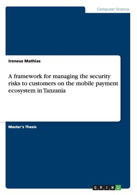 A framework for managing the security risks to customers on the mobile payment ecosystem in Tanzania