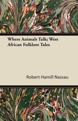 Where Animals Talk; West African Folklore Tales