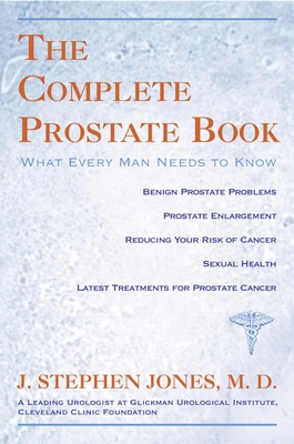 COMPLETE PROSTATE BOOK: WHAT EVERY MAN N
