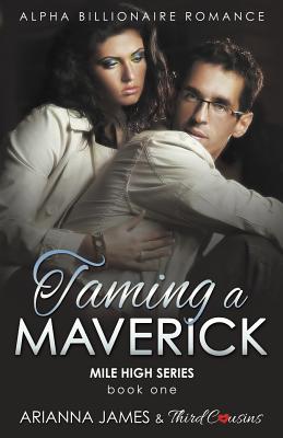 غلاف كتاب Taming a Maverick (Book 1) Alpha Billionaire Romance (Mile High Series) (Volume 1)