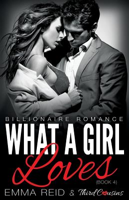 غلاف كتاب What A Girl Loves (Billionaire Romance) (Book 4) ((An Alpha Billionaire Romance)) (Volume 4)