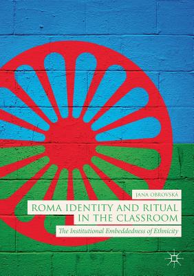 غلاف كتاب Roma Identity and Ritual in the Classroom : The Institutional Embeddedness of Ethnicity