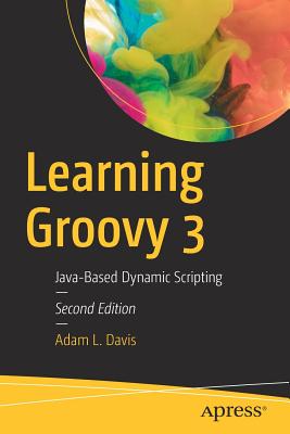 Learning Groovy 3 : Java-Based Dynamic Scripting