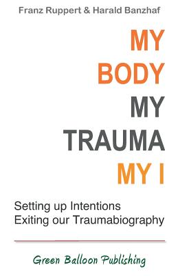 My Body, My Trauma, My I: Constellating our intentions - exiting our traumabiography