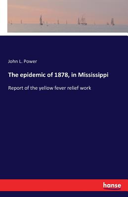 غلاف كتاب The epidemic of 1878, in Mississippi:Report of the yellow fever relief work