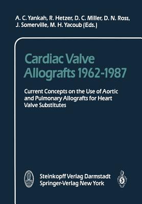 Cardiac Valve Allografts 1962-1987 : Current Concepts on the Use of Aortic and Pulmonary Allografts for Heart Valve Subsitutes