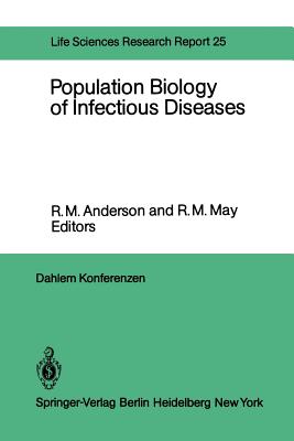 Population Biology of Infectious Diseases : Report of the Dahlem Workshop on Population Biology of Infectious Disease Agents Berlin 1982, March 14 - 1