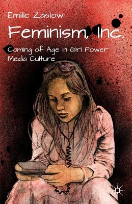 غلاف كتاب Feminism, Inc.: Coming of Age in Girl Power Media Culture